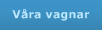 V&aring;ra vagnar